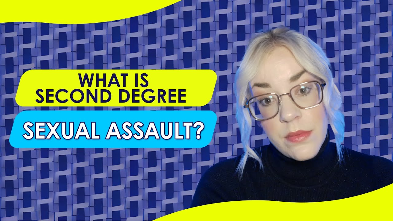 What Is Second Degree Sexual Assault Video Helping Survivors what-is-second-degree-sexual-assault-video-helping-survivors